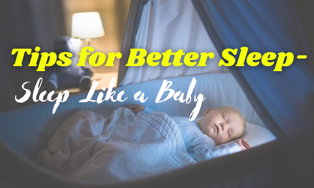 Tips for Better Sleep- Sleep Like a Baby